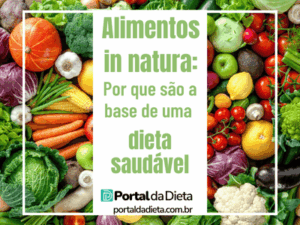 Alimentos In Natura Por que São a Base de uma Dieta Saudável
