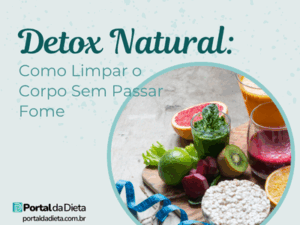 Imagem do Portal da Dieta com o título “Detox Natural: Como Limpar o Corpo Sem Passar Fome”, mostrando sucos verdes, frutas e alimentos frescos com fita métrica, simbolizando detox natural para emagrecer com saúde e sem passar fome.