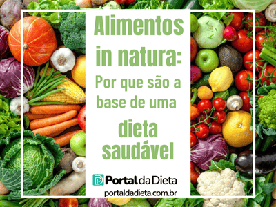 Alimentos In Natura Por que São a Base de uma Dieta Saudável